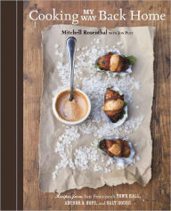 Title: Cooking My Way Back Home: Recipes from San Francisco's Town Hall, Anchor & Hope, and Salt House [A Cookbook], Author: Mitchell Rosenthal