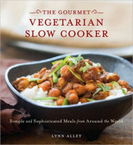 Title: Gourmet Vegetarian Slow Cooker: Simple and Sophisticated Meals from Around the World [A Cookbook], Author: Lynn Alley