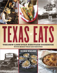 Title: Texas Eats: The New Lone Star Heritage Cookbook, with More Than 200 Recipes, Author: Robb Walsh