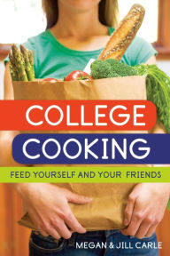 Title: College Cooking: Feed Yourself and Your Friends [A Cookbook], Author: Megan Carle
