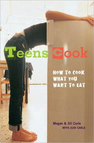 Title: Teens Cook: How to Cook What You Want to Eat, Author: Megan Carle
