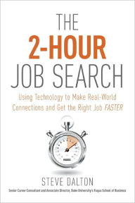 Title: The 2-Hour Job Search: Using Technology to Get the Right Job Faster, Author: Steve Dalton