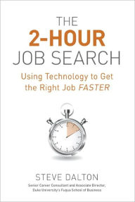 Title: The 2-Hour Job Search: Using Technology to Get the Right Job Faster, Author: Steve Dalton