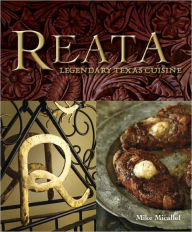 Title: Reata: Legendary Texas Cooking [A Cookbook], Author: Mike Micallef