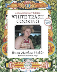 Title: White Trash Cooking: 25th Anniversary Edition [A Cookbook], Author: Ernest Matthew Mickler