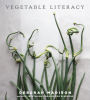 Vegetable Literacy: Cooking and Gardening with Twelve Families from the Edible Plant Kingdom, with over 300 Deliciously Simple Recipes [A Cookbook]
