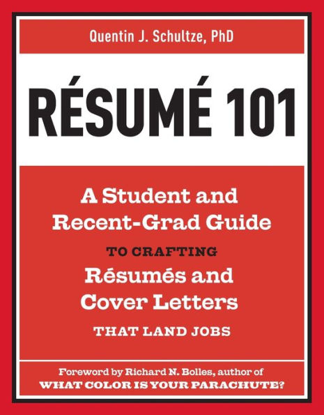 Resume 101: A Student and Recent-Grad Guide to Crafting Resumes and Cover Letters that Land Jobs