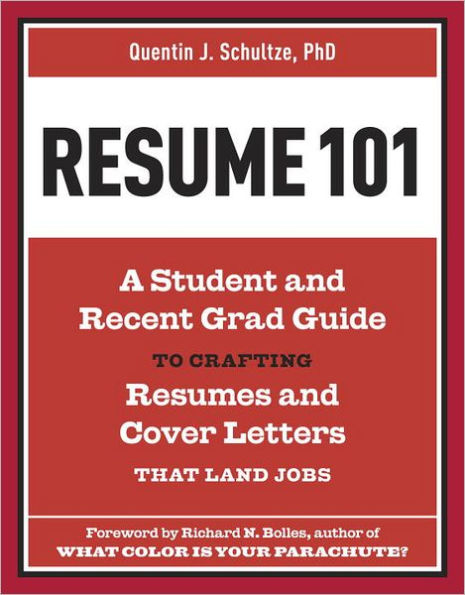 Resume 101: A Student and Recent-Grad Guide to Crafting Resumes and Cover Letters that Land Jobs