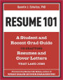 Resume 101: A Student and Recent-Grad Guide to Crafting Resumes and Cover Letters that Land Jobs