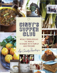 Title: Cindy's Supper Club: Meals from Around the World to Share with Family and Friends [A Cookbook], Author: Cindy Pawlcyn