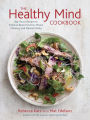 The Healthy Mind Cookbook: Big-Flavor Recipes to Enhance Brain Function, Mood, Memory, and Mental Clarity