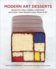 Title: Modern Art Desserts: Recipes for Cakes, Cookies, Confections, and Frozen Treats Based on Iconic Works of Art [A Baking Book], Author: Caitlin Freeman