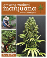 Title: Growing Medical Marijuana: Securely and Legally, Author: Dave DeWitt
