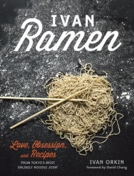 Title: Ivan Ramen: Love, Obsession, and Recipes from Tokyo's Most Unlikely Noodle Joint, Author: Ivan Orkin