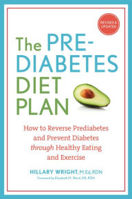 Title: The Prediabetes Diet Plan: How to Reverse Prediabetes and Prevent Diabetes through Healthy Eating and Exercise, Author: Hillary Wright M.Ed.