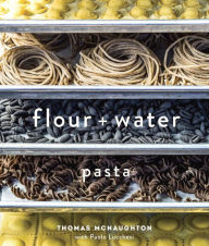 Title: Flour + Water: Pasta [A Cookbook], Author: Thomas McNaughton