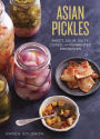 Asian Pickles: Sweet, Sour, Salty, Cured, and Fermented Preserves from Korea, Japan, China, India, and Beyond [A Cookbook]
