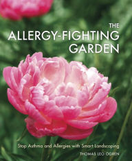 Title: The Allergy-Fighting Garden: Stop Asthma and Allergies with Smart Landscaping, Author: Thomas Leo Ogren