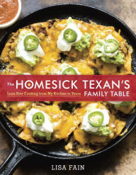 Title: The Homesick Texan's Family Table: Lone Star Cooking from My Kitchen to Yours [A Cookbook], Author: Lisa Fain