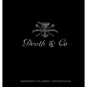 Death & Co: Modern Classic Cocktails, with More than 500 Recipes