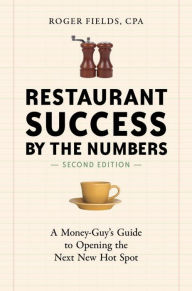 Title: Restaurant Success by the Numbers, Second Edition: A Money-Guy's Guide to Opening the Next New Hot Spot, Author: Roger Fields