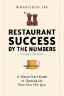 Restaurant Success by the Numbers, Second Edition: A Money-Guy's Guide to Opening the Next New Hot Spot