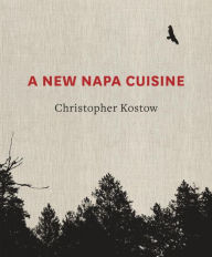 Title: A New Napa Cuisine: [A Cookbook], Author: Christopher Kostow