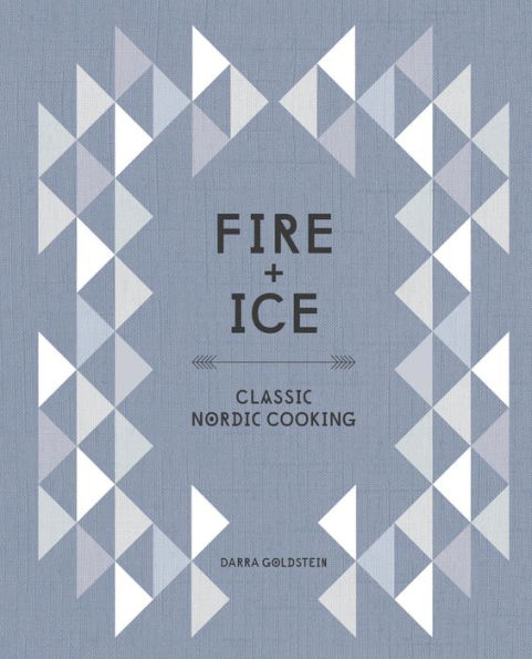 Fire and Ice: Classic Nordic Cooking [A Cookbook]