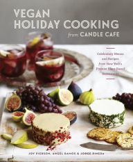 Title: Vegan Holiday Cooking from Candle Cafe: Celebratory Menus and Recipes from New York's Premier Plant-Based Restaurants [A Cookbook], Author: Joy Pierson