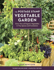 Title: The Postage Stamp Vegetable Garden: Grow Tons of Organic Vegetables in Tiny Spaces and Containers, Author: Karen Newcomb