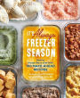 It's Always Freezer Season: How to Freeze Like a Chef with 100 Make-Ahead Recipes [A Cookbook]