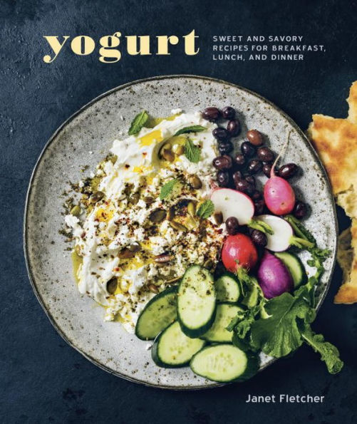 Yogurt: Sweet and Savory Recipes for Breakfast, Lunch, and Dinner [A Cookbook]