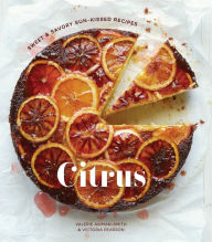 Title: Citrus: Sweet and Savory Sun-Kissed Recipes [A Cookbook], Author: Valerie Aikman-Smith