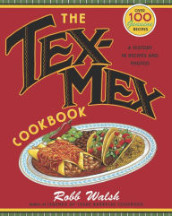 Title: The Tex-Mex Cookbook: A History in Recipes and Photos, Author: Robb Walsh