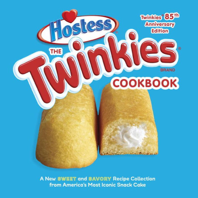 The Twinkies Cookbook, Twinkies 85th Anniversary Edition A New Sweet