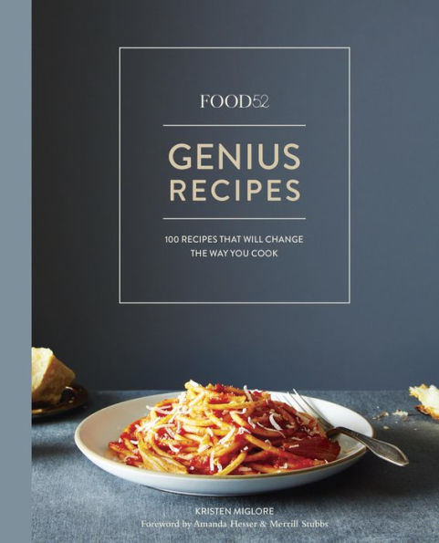 Food52 Genius Recipes: 100 Recipes That Will Change the Way You Cook [A Cookbook]