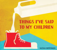 Title: Things I've Said to My Children, Author: Nathan Ripperger