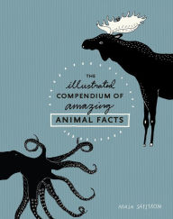 Title: The Illustrated Compendium of Amazing Animal Facts, Author: Maja Säfström