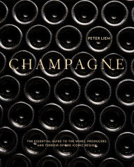 Title: Champagne: The Essential Guide to the Wines, Producers, and Terroirs of the Iconic Region, Author: Peter Liem