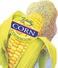 Title: Totally Corn Cookbook, Author: Helene Siegel