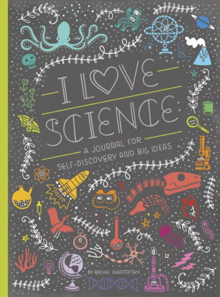 I Love Science: A Journal for Self-Discovery and Big Ideas