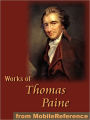 Works of Thomas Paine: Includes Common Sense, The American Crisis, The Rights of Man, The Age of Reason and A Letter Addressed to the Abbe Raynal.