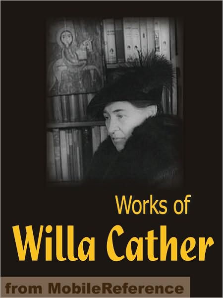 Works Of Willa Cather: Alexander's Bridge, O Pioneers!, Song Of The ...