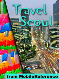 Title: Travel Seoul, South Korea: Illustrated Guide, Korean Phrasebook and Maps., Author: MobileReference
