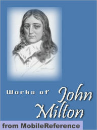 Works of John Milton: Including Paradise Lost, Paradise Regained, Samson Agonistes, Areopagitica & more.