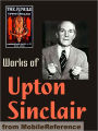 Works of Upton Sinclair: The Jungle, King Midas, The Moneychangers, The Metropolis, King Coal, Sylvia's Marriage, They Call Me Carpenter & more.