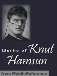 Title: Works of Knut Hamsun : Including Hunger, Pan, Wanderers, Growth of the Soil, Shallow Soil & more, Author: Knut Hamsun