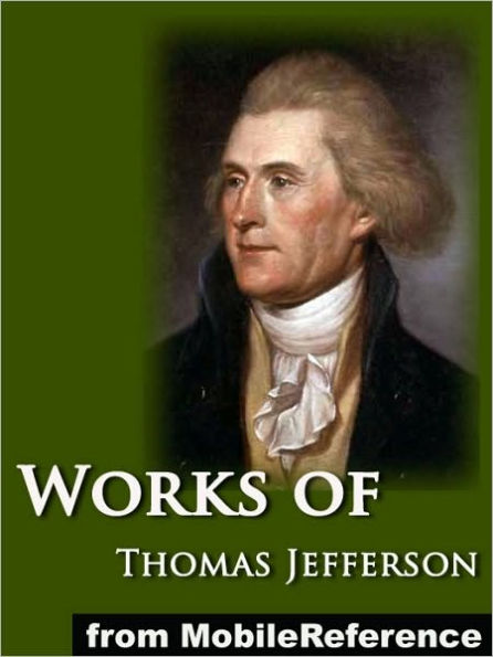 Works of Thomas Jefferson: The Jefferson Bible, Autobiography, Inaugural Addresses, State of the Union Addresses, Memoir, Correspondence, And Miscellanies and The Writings of Thomas Jefferson Vol. 6 (Illustrated)