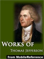 Works of Thomas Jefferson: The Jefferson Bible, Autobiography, Inaugural Addresses, State of the Union Addresses, Memoir, Correspondence, And Miscellanies and The Writings of Thomas Jefferson Vol. 6 (Illustrated)