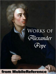 Works of Alexander Pope: Includes An Essay on Criticism, An Essay on Man, The Rape of the Lock, Moral Essays, Poetical Works (in 2 Volumes) and The Iliad, The Odyssey and Memoir of Fr. Vincent De Paul (as Translator)